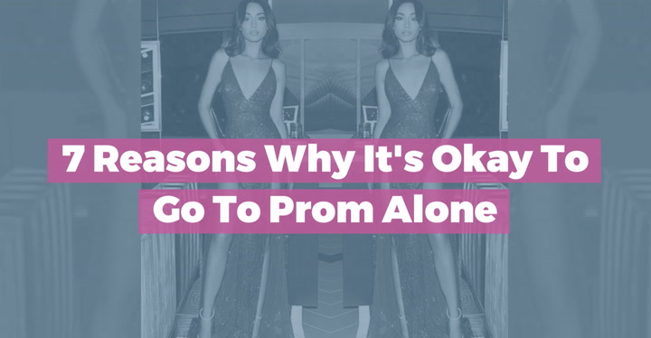 7 Reasons Why It’s Okay to Go to Prom Alone | Sweety High