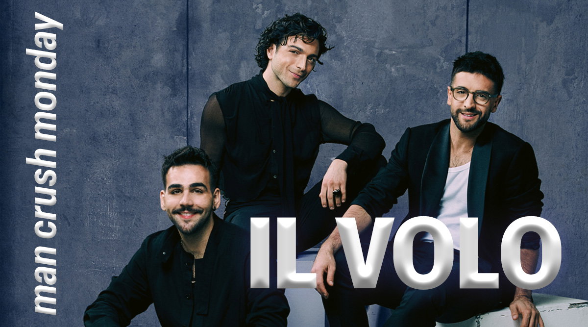 IL VOLO - everything you wanted to know about Gianluca Ginoble, Piero Barone and Ignazio Boschetto Man Crush Monday